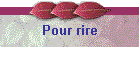 Pour rire